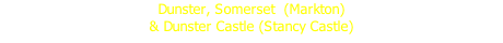 Dunster, Somerset  (Markton) & Dunster Castle (Stancy Castle)